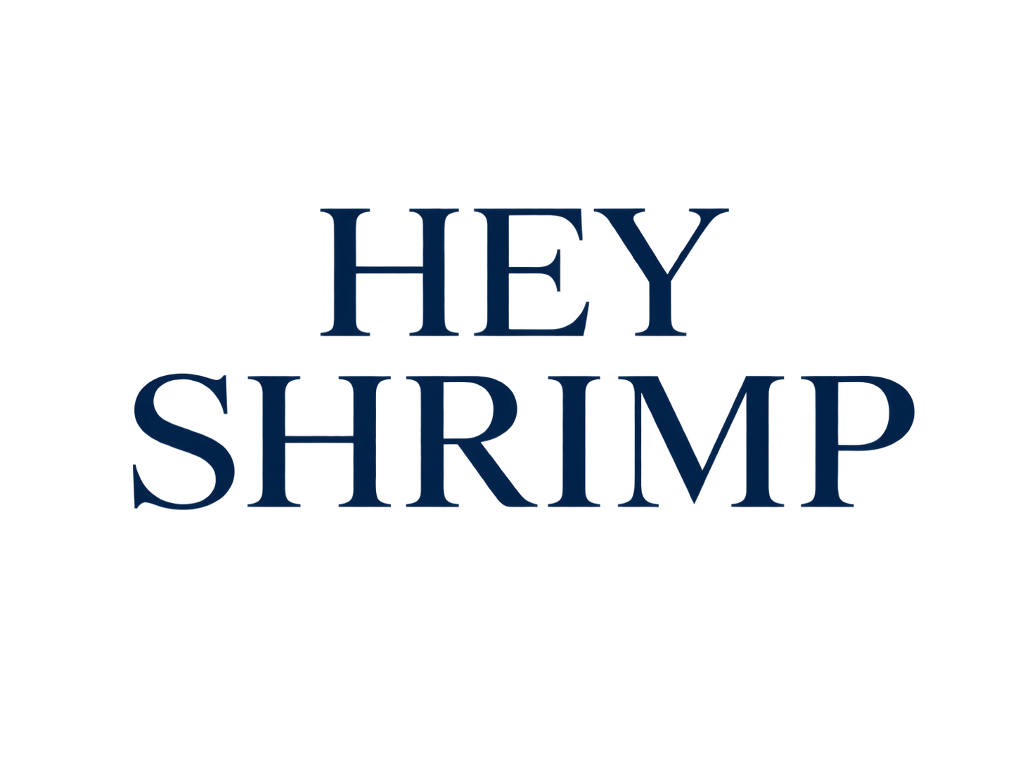 HEY SHRIMP
